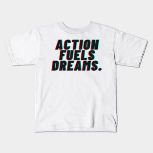 "Action Fueals Dreams." Text Kids T-Shirt